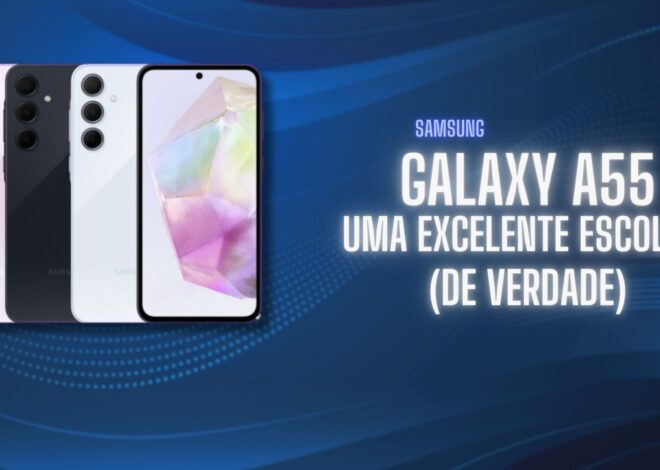 Galaxy A55: Vale Muito a Pena!