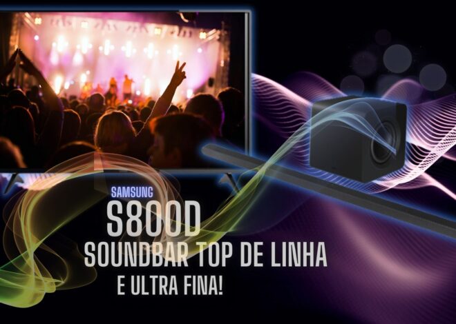 Samsung S800D: A Soundbar de Segmento Premium Ultra-fina