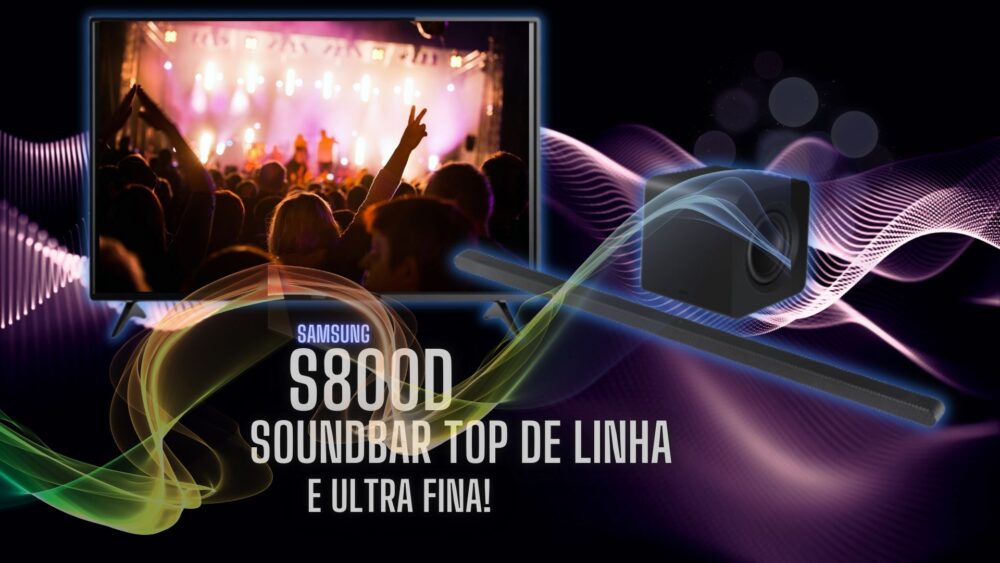 Samsung S800D: A Soundbar de Segmento Premium Ultra-fina