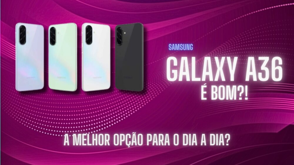 Samsung Galaxy A36: O Melhor Acessível de 2025?