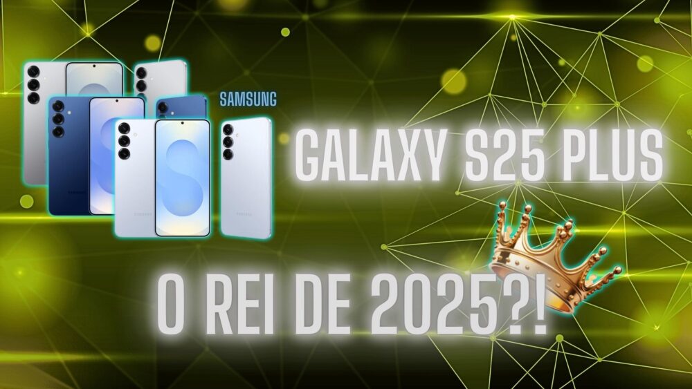 Samsung Galaxy S25 Plus: o Rei de 2025?!