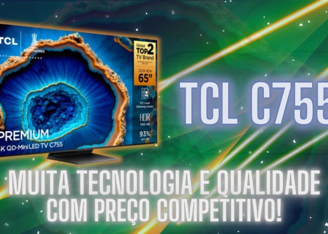 TCL C755: Preço Imbátivel, qualidade e grandes Telas!