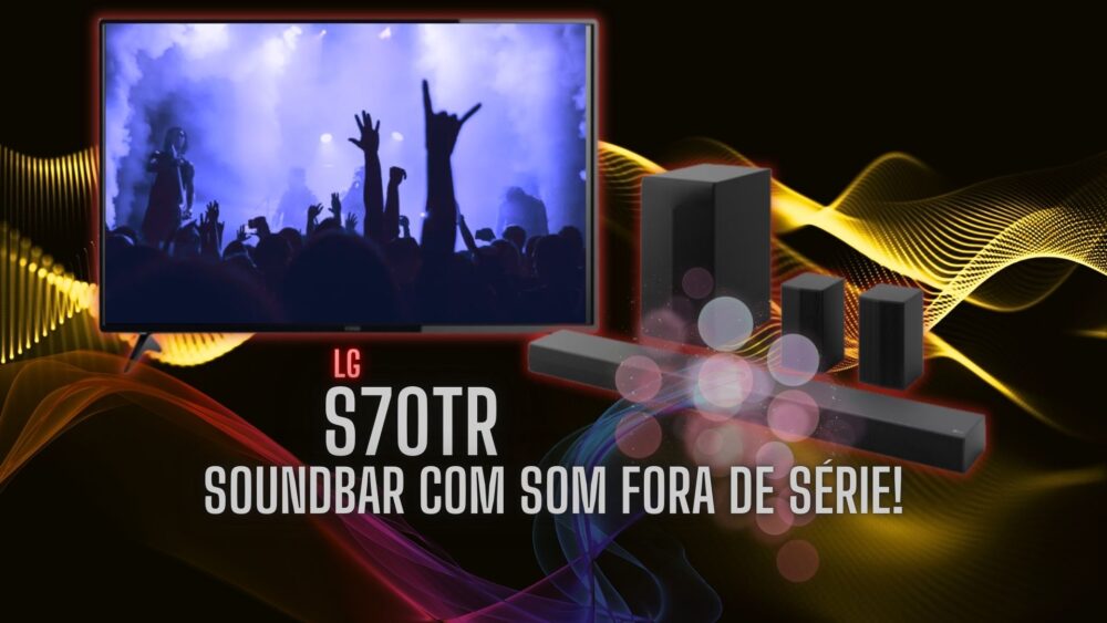 Soundbar LG S70TR: Experiência Cinematográfica