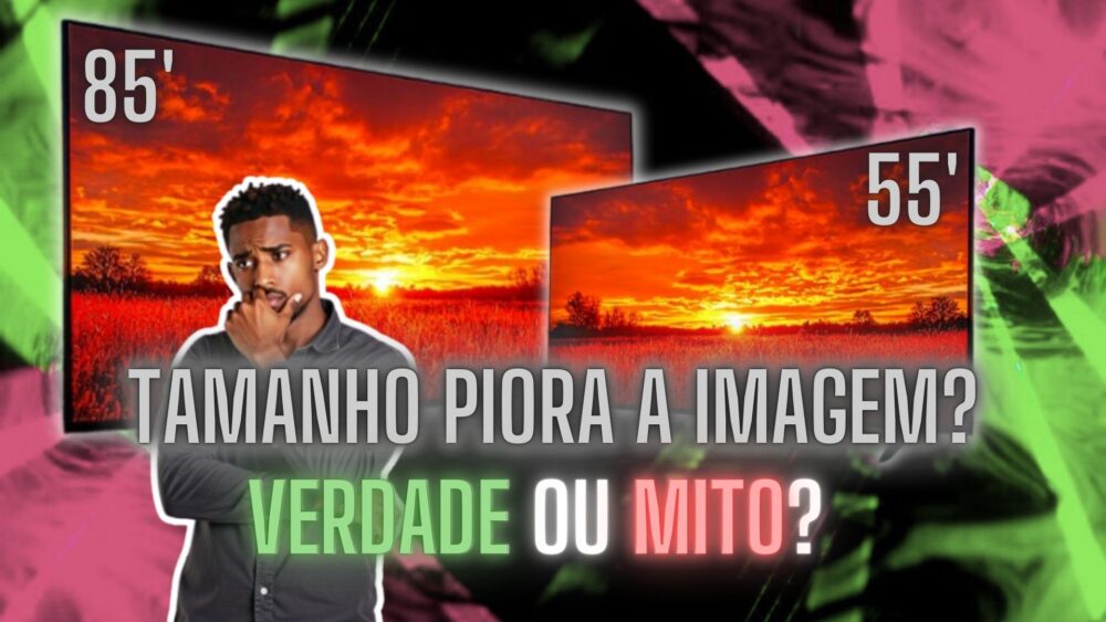 TVs maiores perdem qualidade? Verdade ou Mentira?!
